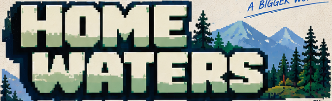 Home Waters, in cream and green pixel lettering with pine trees and blue mountains